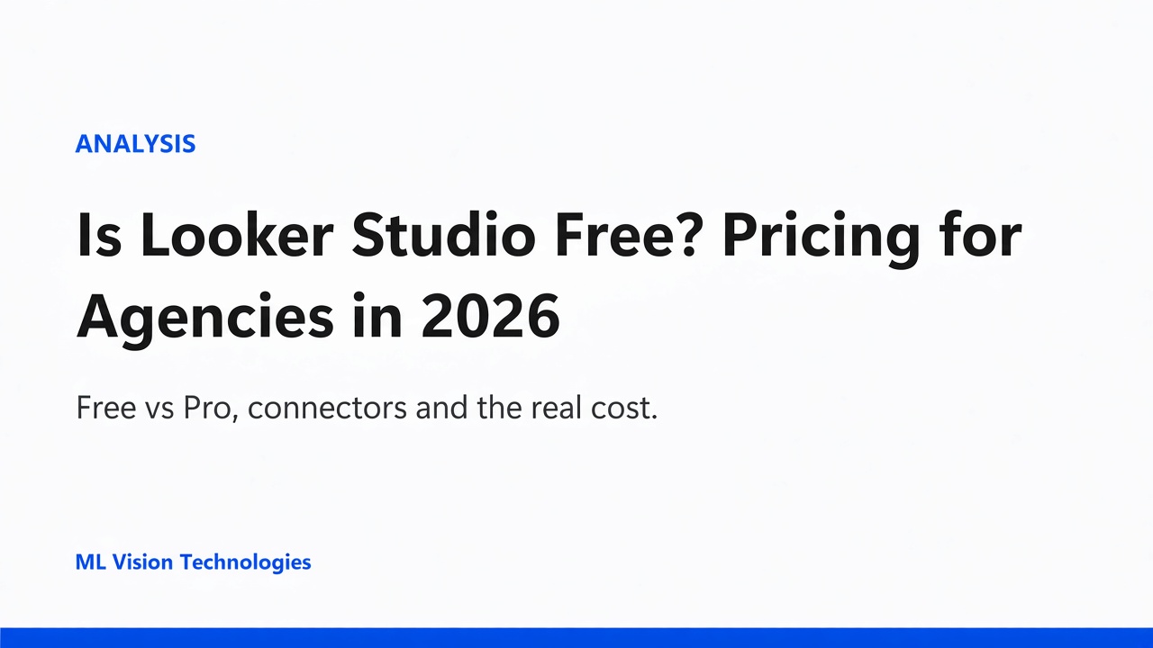 Title card reading Is Looker Studio Free? Pricing for Agencies in 2026, from ML Vision Technologies